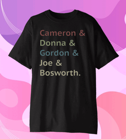 Cameron And Donna And Gordon And Joe And Bosworth 2020 T-Shirt