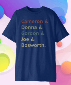 Cameron And Donna And Gordon And Joe And Bosworth 2020 T-Shirt