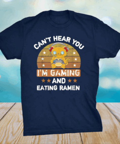 Can’t Hear You I’m Gaming And Eating Ramen Shirt