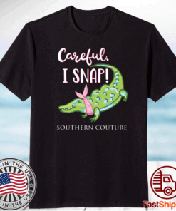 Careful I snap southern couture crocodile Shirt