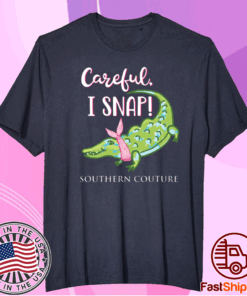 Careful I snap southern couture crocodile Shirt