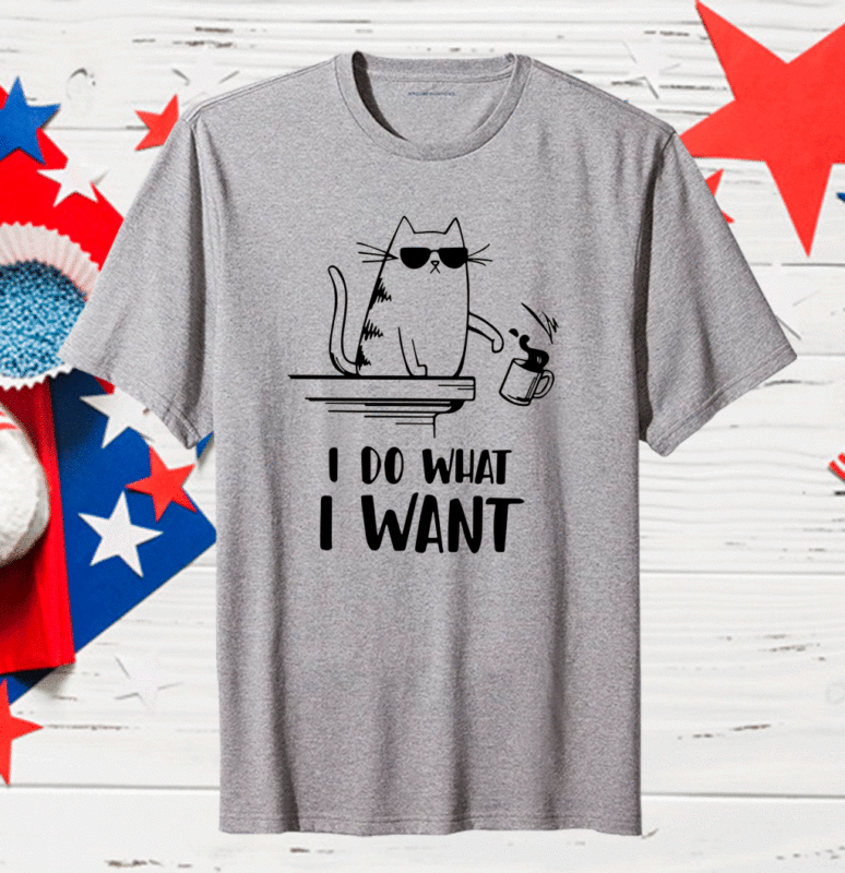 Cat I do what I want Us 2020 TShirt