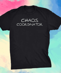 Chaos Coordinator Shirt