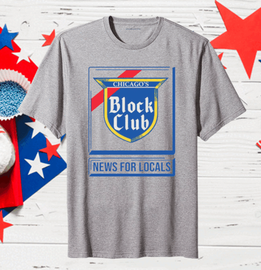 Official Chicago Block Club News For Locals T-Shirt