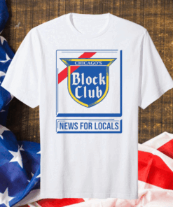 Official Chicago Block Club News For Locals T-Shirt