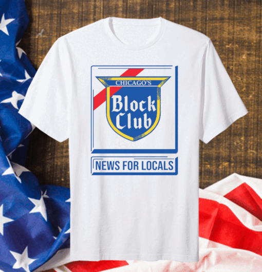 Official Chicago Block Club News For Locals T-Shirt