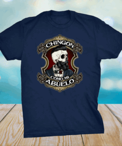 Chingon Como Mi Abuelo Shirt – Awesome Like My Grandpa Shirt – Spanish Grandchildren Shirt