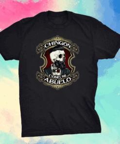 Chingon Como Mi Abuelo Shirt – Awesome Like My Grandpa Shirt – Spanish Grandchildren Shirt