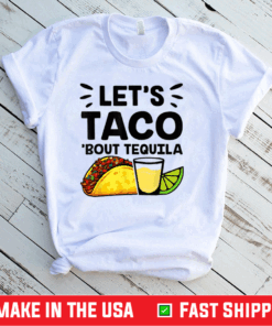 Cinco De Mayo Let’s Taco ‘Bout Tequila Tacos Shirt