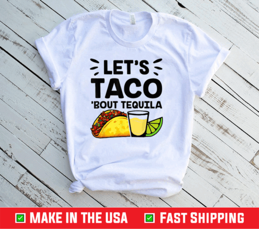 Cinco De Mayo Let’s Taco ‘Bout Tequila Tacos Shirt