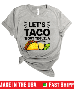 Cinco De Mayo Let’s Taco ‘Bout Tequila Tacos Shirt