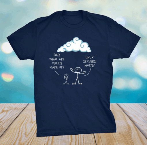 Clouds Mostly Made Of Linux And Server Programmer Shirt