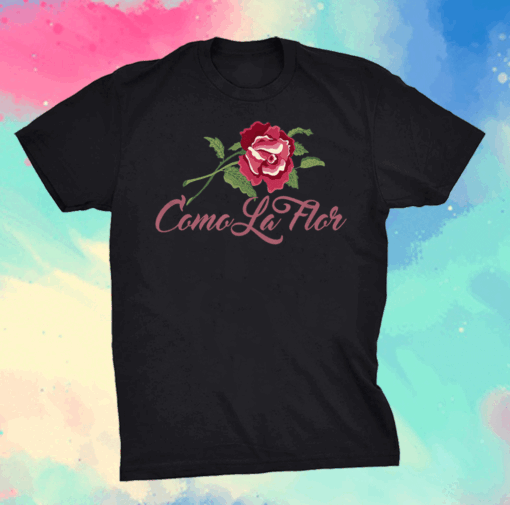 Como La Flor Shirt