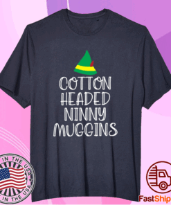 Cotton headed ninny muggins t-shirt