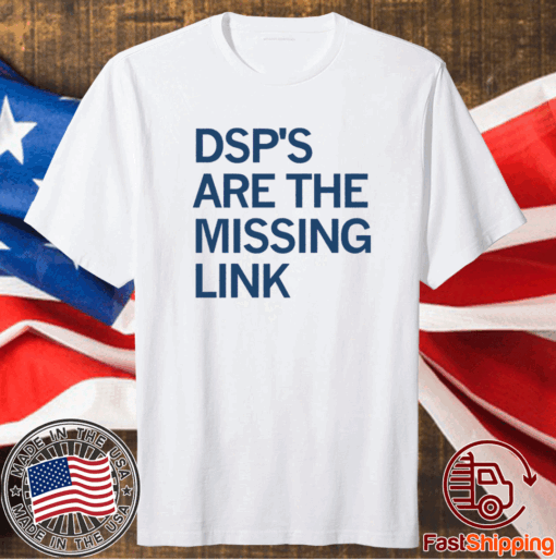 DSP's Are The Missing Link T-Shirt