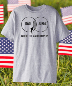 Dad Jokes Where the Magic Happens Shirt