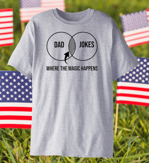 Dad Jokes Where the Magic Happens Shirt