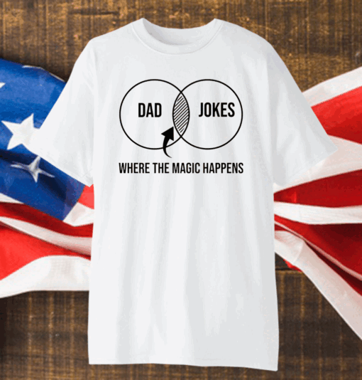 Dad Jokes Where the Magic Happens Shirt