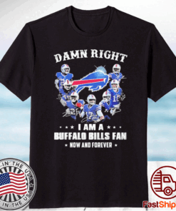 Damn right I am a Buffalo Bills fan now and forever signatures t-shirt
