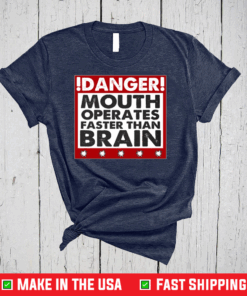 Danger Mouth Operates Faster Than Brain Funny Sayings T-Shirt