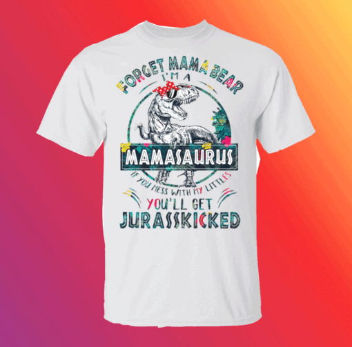 Dinosaurs Forget Mama Bear I’m A Mamasaurus T-Shirt