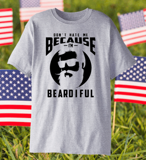 Don’t Hate Me Because I’m Beardiful T-Shirt