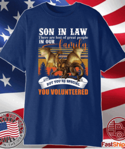 Dragon Buy Son in Law There are Lots of Great People in Our Family T-Shirt