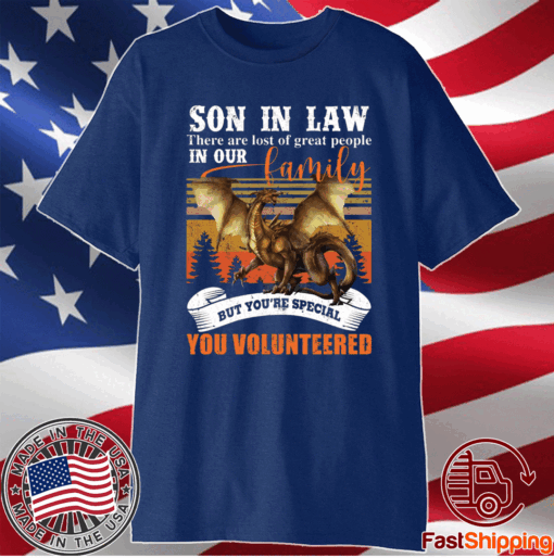 Dragon Buy Son in Law There are Lots of Great People in Our Family T-Shirt