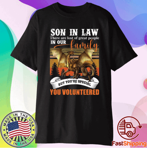 Dragon Buy Son in Law There are Lots of Great People in Our Family T-Shirt