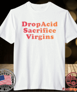 Drop Acid Sacrifice Virgins T-Shirt