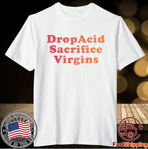 Drop Acid Sacrifice Virgins T-Shirt