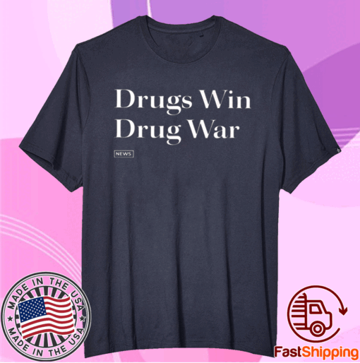 Drugs Win Drug War T-Shirt