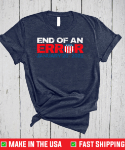 End Of An Error January 20th 2021 Anti-Trump Democrats T-Shirt