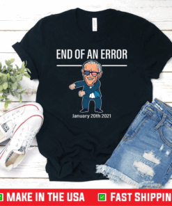 End Of An Error January 20th 2021 Funny Flossing Biden T-Shirt