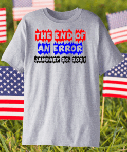 End Of An Error, January 20th 2021 Funny Sweet T-Shirt