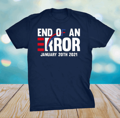 End Of An Error January 20th 2021 Inauguration limited T-Shirt