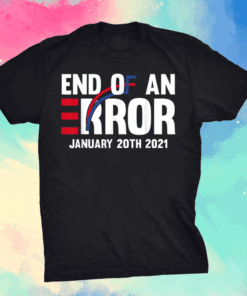 End Of An Error January 20th 2021 Inauguration limited T-Shirt