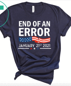 End Of An Error January 21st 2021 I Political USA Pride T-Shirt