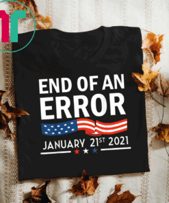 End Of An Error January 21st 2021 I Political USA Pride T-Shirt