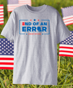 End Of an Error Shirt 01 20 2021, Inauguration Day January 20, 2021 President Joe Biden T-Shirt