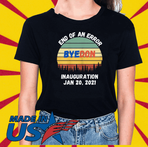End of an Error ByeDon Inauguration Jan 20, 2021 Vintage T-Shirt