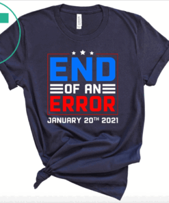 End of an Error January 20th 2021 Tee Shirt