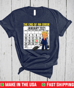 End of an Error January 21st 2021 Anti-Trump 86452020 T-Shirt