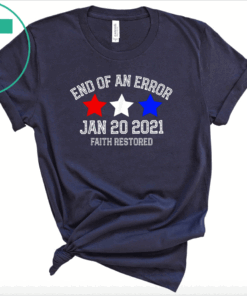 End of an error jan 20 2021 inauguration day biden harris T-Shirt