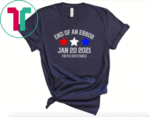 End of an error jan 20 2021 inauguration day biden harris T-Shirt