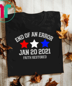 End of an error jan 20 2021 inauguration day biden harris T-Shirt