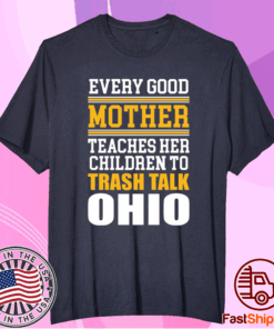 Every good mother teaches her children to trash talk Ohio T-Shirt