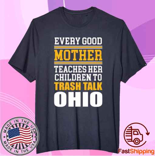 Every good mother teaches her children to trash talk Ohio T-Shirt