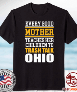 Every good mother teaches her children to trash talk Ohio T-Shirt