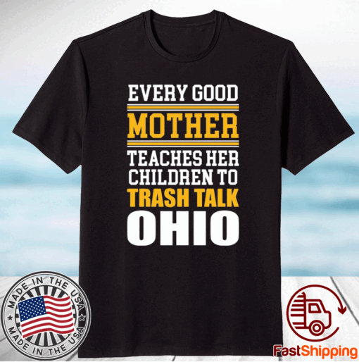 Every good mother teaches her children to trash talk Ohio T-Shirt